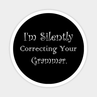 I'm Silently Correcting Your Grammar Magnet